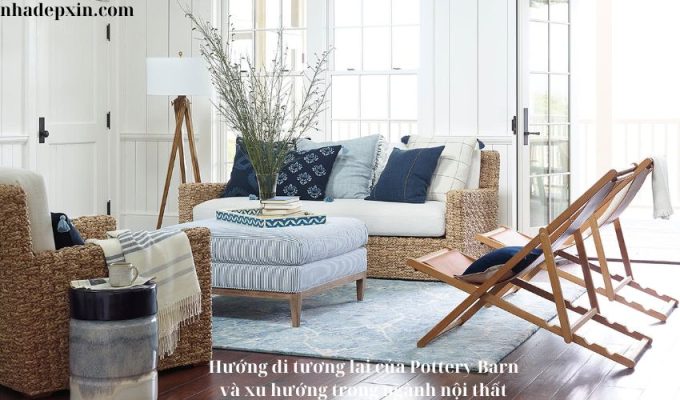 Hướng đi tương lai của Pottery Barn và xu hướng trong ngành nội thất