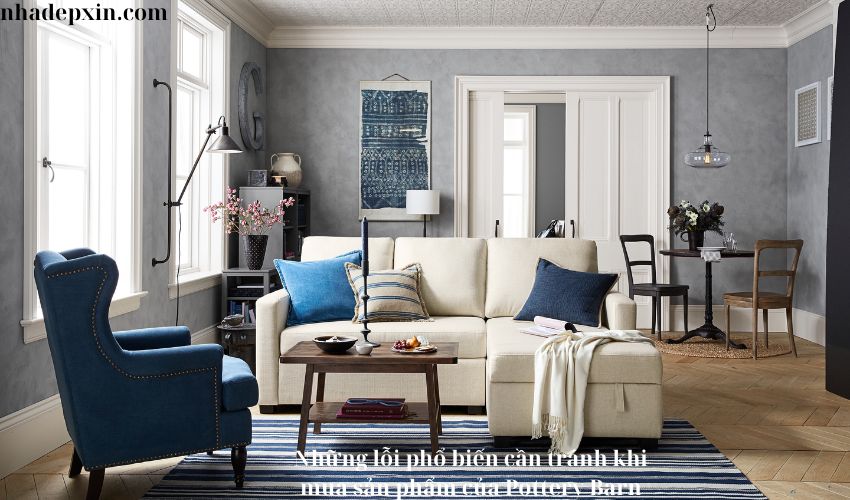 Những lỗi phổ biến cần tránh khi mua sản phẩm của Pottery Barn