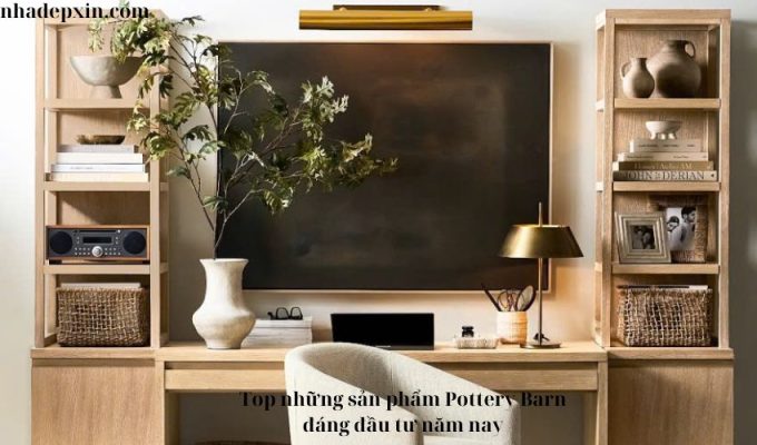 Top những sản phẩm Pottery Barn đáng đầu tư năm nay