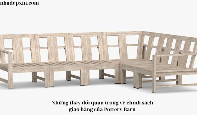 Những thay đổi quan trọng về chính sách giao hàng của Pottery Barn